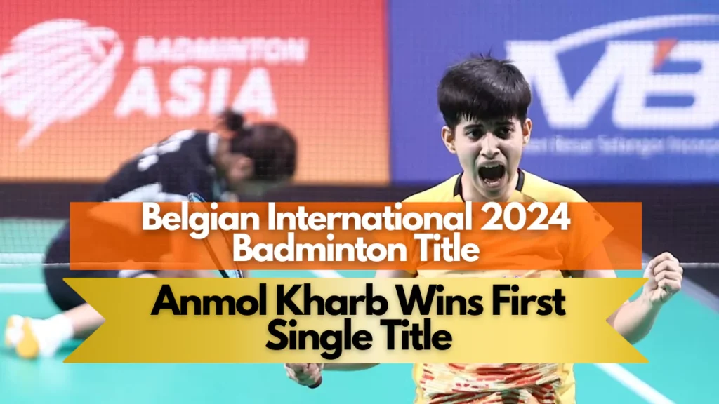 Anmol Kharb Wins Belgian International 2024 Badminton Title,