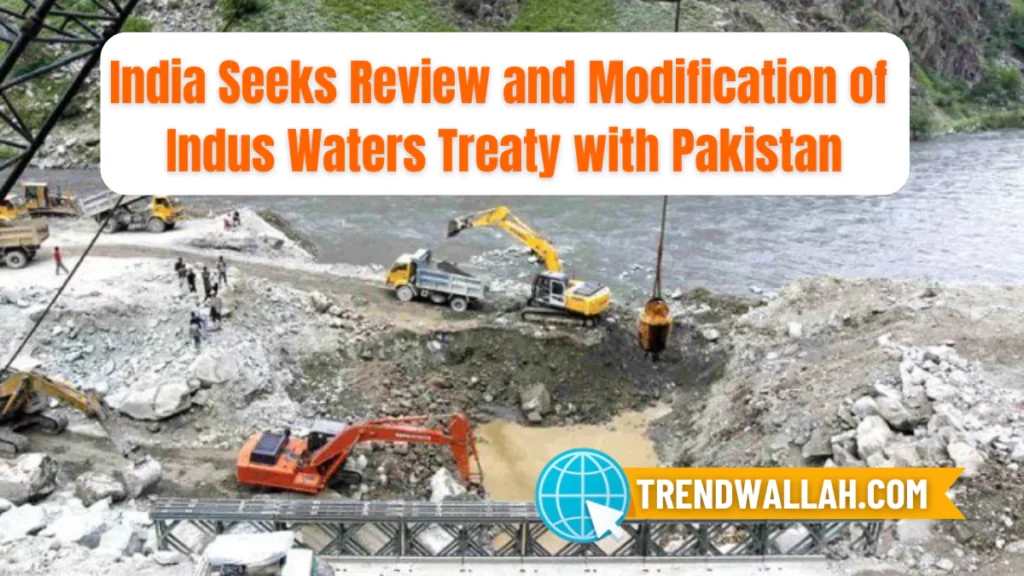 India Seeks Review and Modification of Indus Waters Treaty with Pakistan