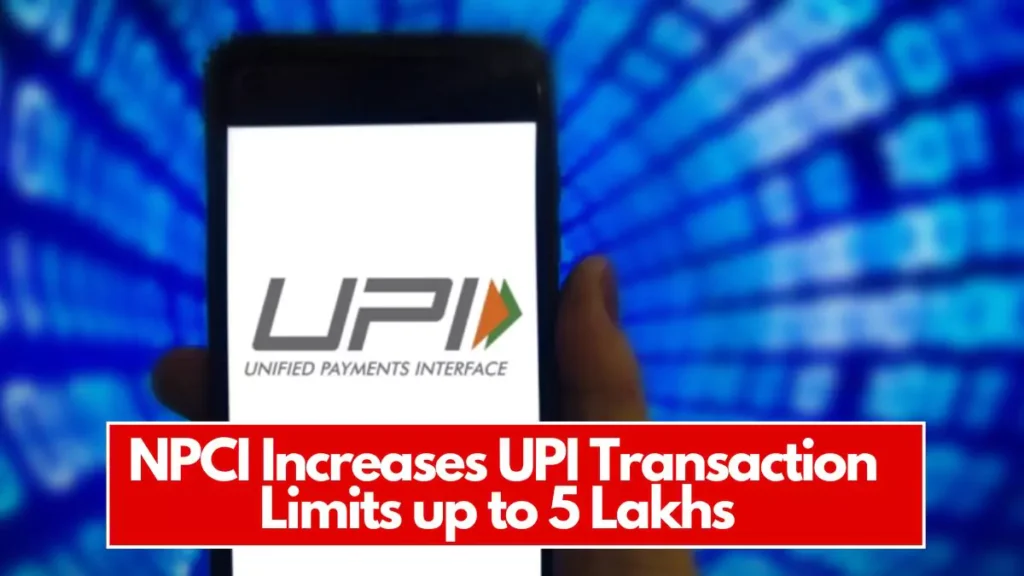 NPCI Increases UPI Transaction Limits up to 5 Lakhs