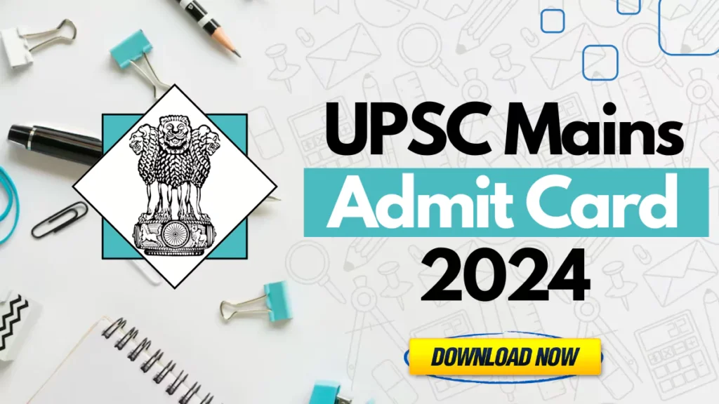 UPSC Mains Admit Card 2024 Released: Download Now