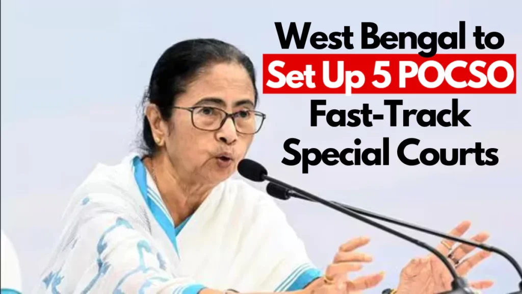 West Bengal to Set Up 5 POCSO Fast-Track Special Courts