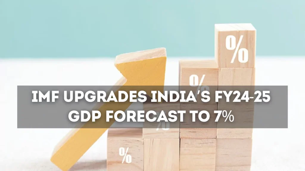 IMF Upgrades India’s FY24-25 GDP Forecast to 7%