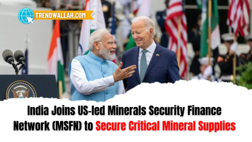 India Joins US-led Minerals Security Finance Network (MSFN) to Secure Critical Mineral Supplies