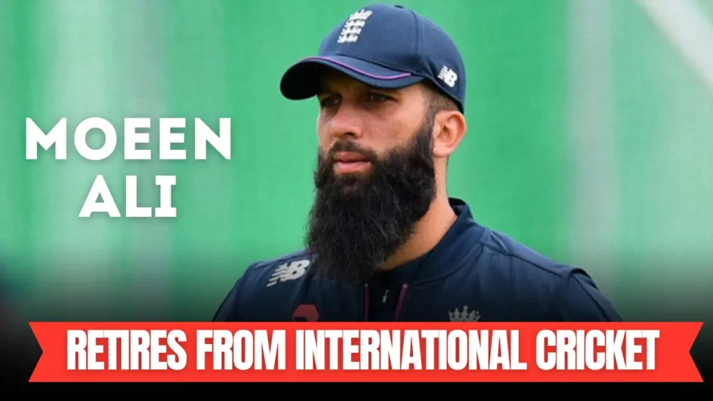 Moeen Ali Retires from International Cricket, End of a Remarkable Career