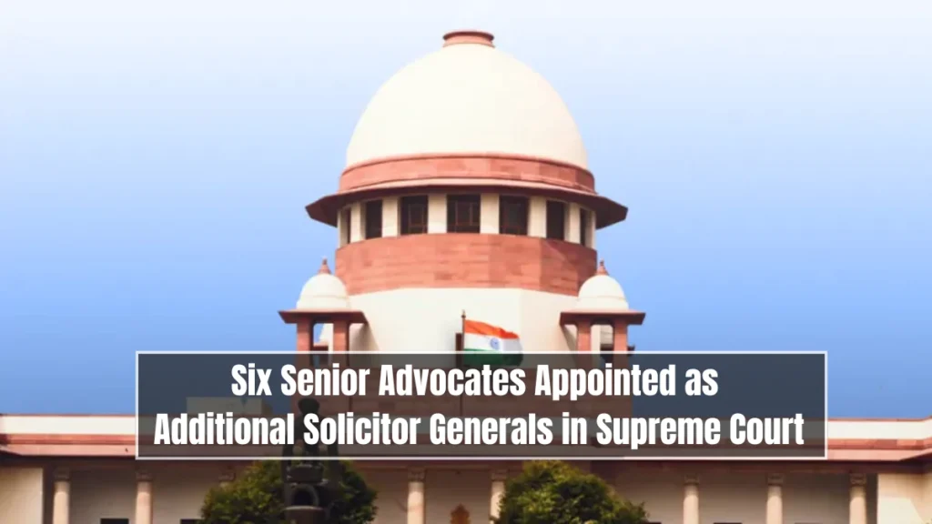 6 Senior Advocates Appointed as Additional Solicitor Generals in SC