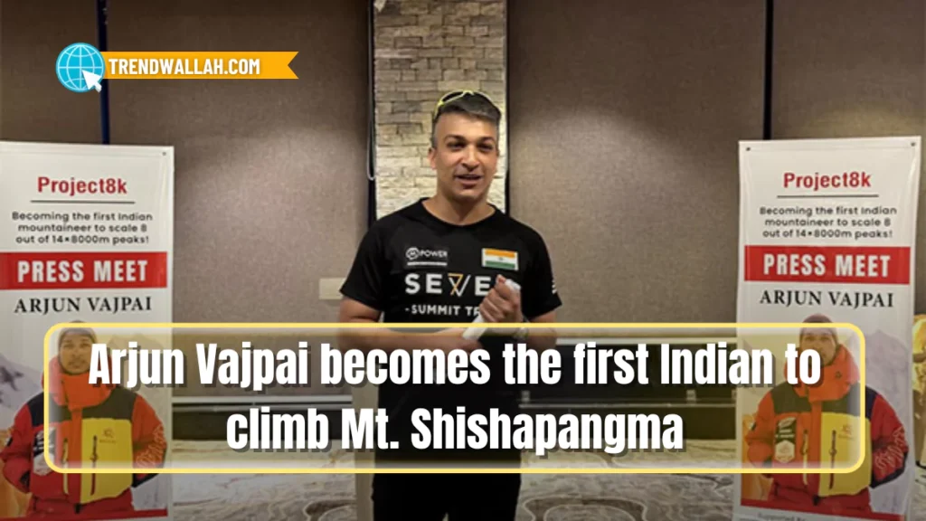 Arjun Vajpai becomes the first Indian to climb Mt. Shishapangma