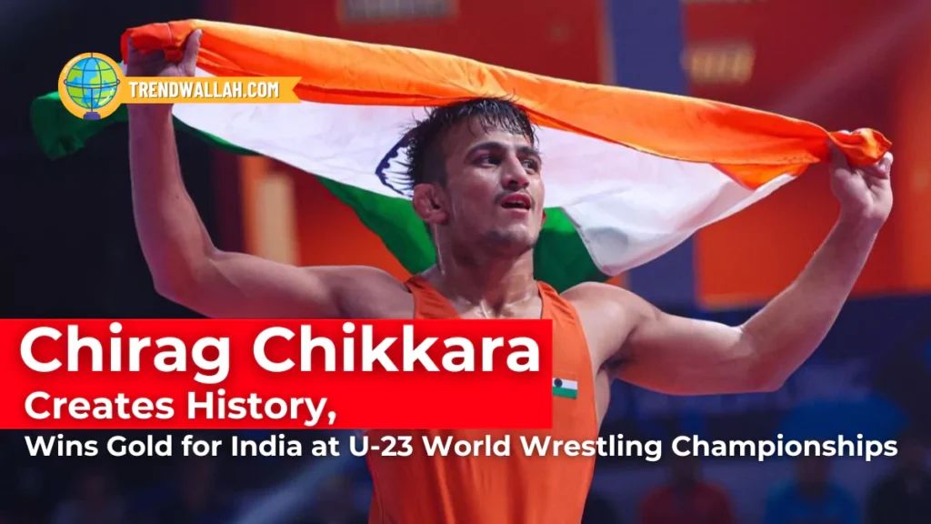 Chirag Chikkara Creates History, Wins Gold for India at U-23 World Wrestling Championships
