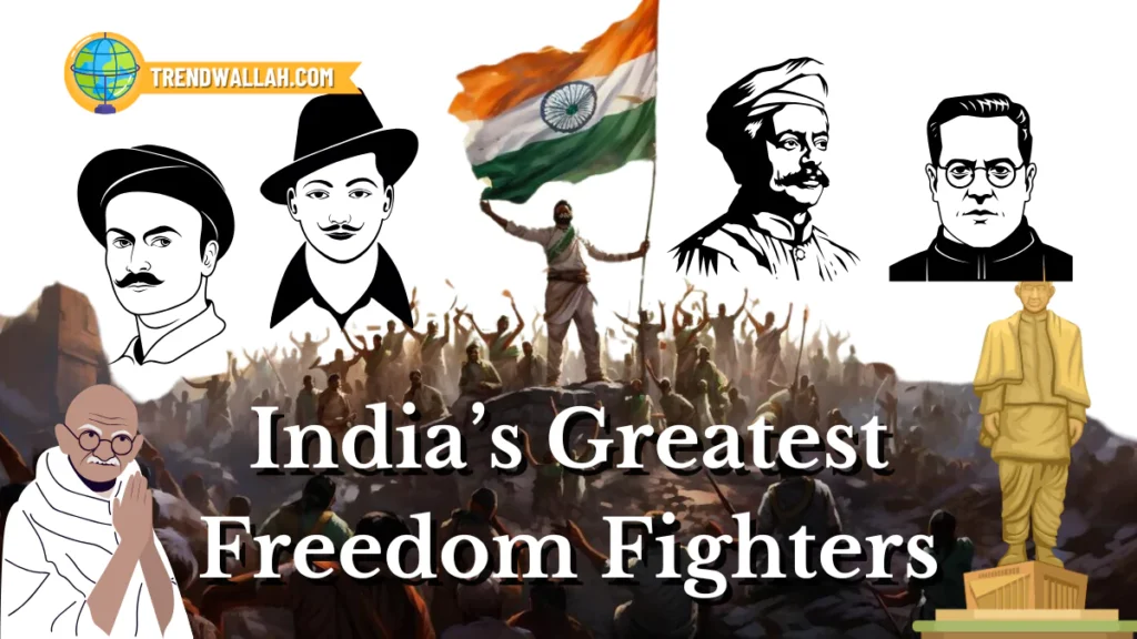 India's Greatest Freedom Fighters and Their Contributions