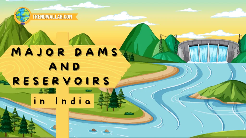 Major Dams and Reservoirs in India