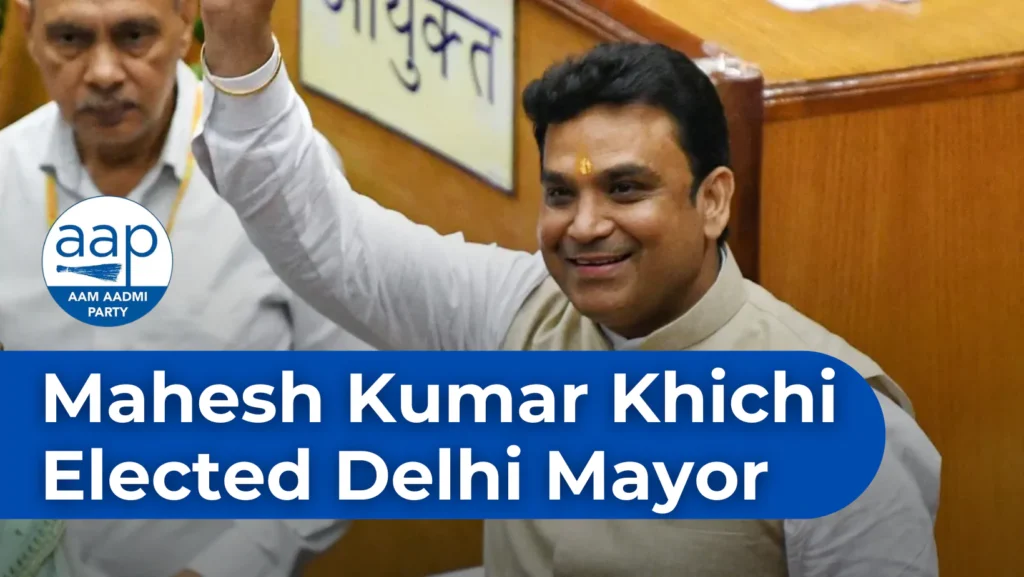 AAP's Mahesh Kumar Khichi Elected as Delhi Mayor