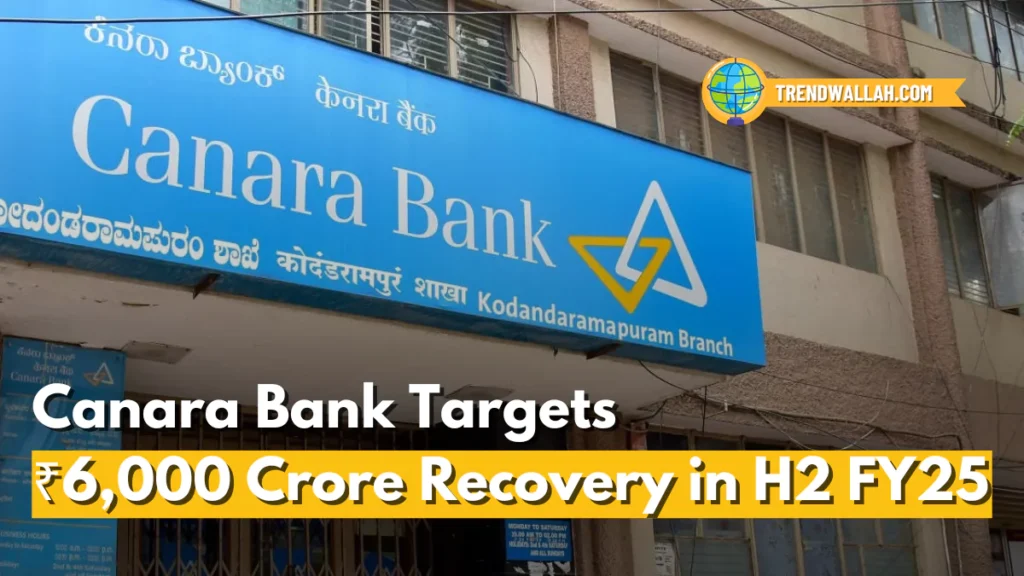 Canara Bank Targets ₹6,000 Crore Recovery in H2 FY25