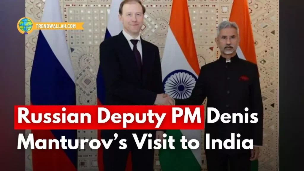 Russian Deputy PM Denis Manturov’s Visit to India