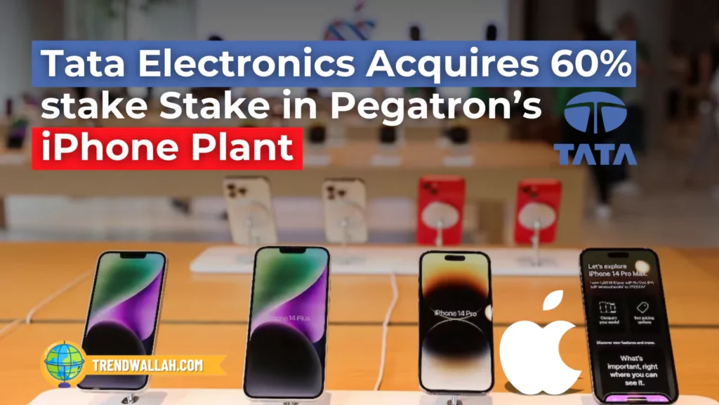 Tata Electronics Acquires 60% stake in iPhone Plant